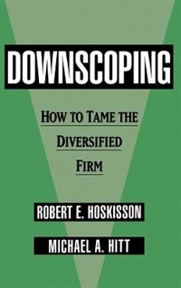 Downscoping: How to Tame the Diversified Firm