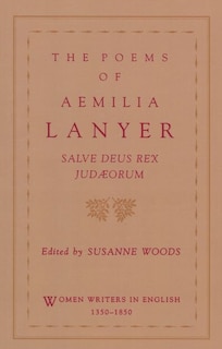 The Poems of Aemilia Lanyer: Salve Deus Rex Judaeorum