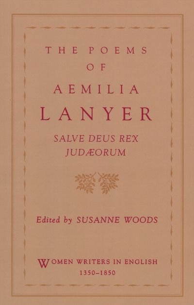 The Poems of Aemilia Lanyer: Salve Deus Rex Judaeorum