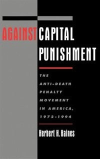 Against Capital Punishment: The Anti-Death Penalty Movement in America, 1972-1994