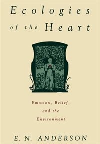 Ecologies of the Heart: Emotion, Belief, and the Environment