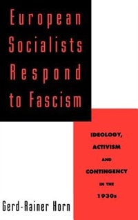 Front cover_European Socialists Respond to Fascism: Ideology, Activism and Contingency in the 1930s