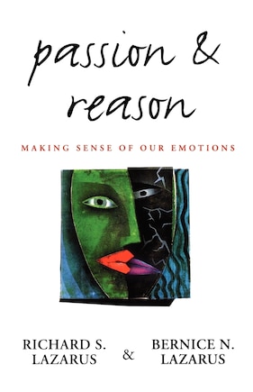 Passion and Reason: Making Sense of Our Emotions