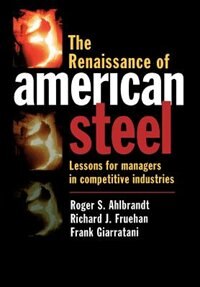 The Renaissance of American Steel: Lessons for Managers in Competitive Industries