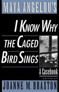 Maya Angelou's I Know Why the Caged Bird Sings: A Casebook