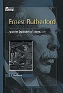 Ernest Rutherford: And the Explosion of Atoms