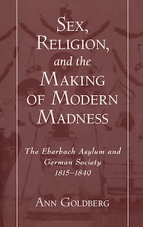 Front cover_Sex, Religion, and the Making of Modern Madness