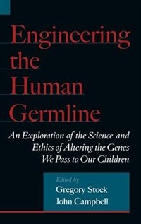 Engineering the Human Germline: An Exploration of the Science and Ethics of Altering the Genes We Pass to Our Children