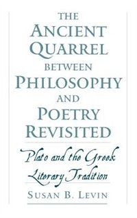 The Ancient Quarrel Between Philosophy and Poetry Revisited: Plato and the Greek Literary Tradition