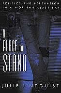 A Place to Stand: Politics and Persuasion in a Working-Class Bar