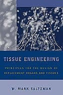 Tissue Engineering: Engineering Principles for the Design of Replacement Organs and Tissues