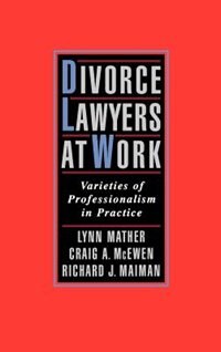 Divorce Lawyers at Work: Varieties of Professionalism in Practice