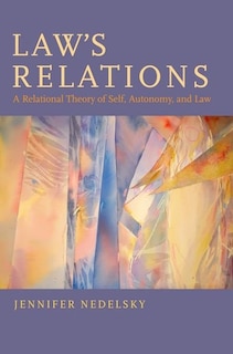 Law's Relations: A Relational Theory of Self, Autonomy, and Law