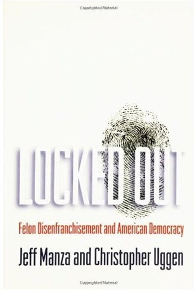 Locked Out: Felon Disenfranchisement and American Democracy