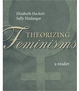 Theorizing Feminisms: A Reader