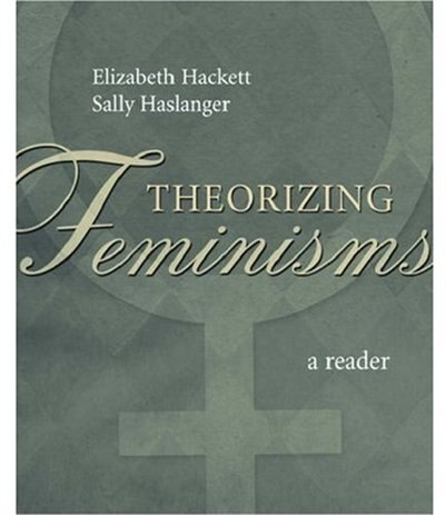 Theorizing Feminisms: A Reader