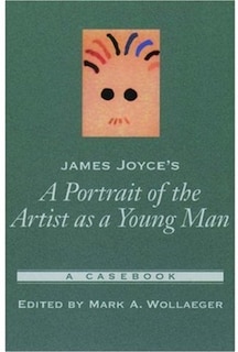 James Joyce's A Portrait of the Artist As a Young Man: A Casebook