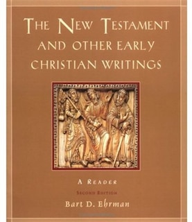 The New Testament and Other Early Christian Writings: A Reader