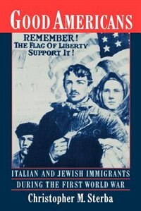 Good Americans: Italian and Jewish Immigrants During the First World War