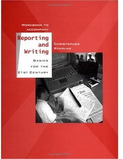 Workbook to Accompany Reporting and Writing Basics for the 21st Century