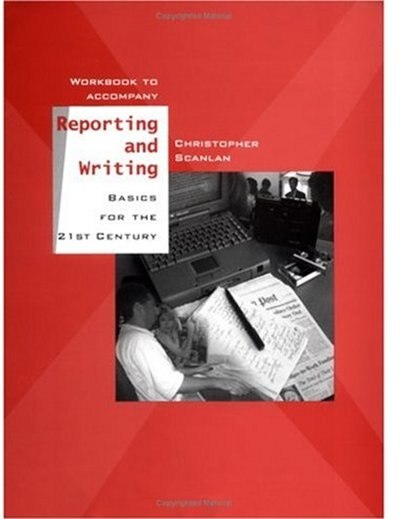 Workbook to Accompany Reporting and Writing Basics for the 21st Century