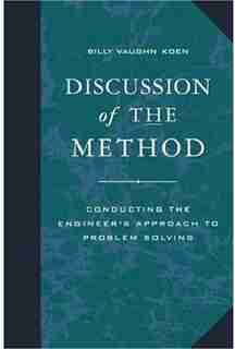 Discussion of the Method: Conducting the Engineer's Approach to Problem Solving by Billy Vaughn Koen