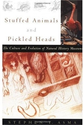 Stuffed Animals and Pickled Heads: The Culture and Evolution of Natural History Museums