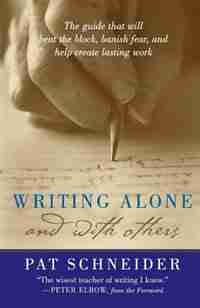 Writing Alone and with Others: Writing Alone and With Others by Pat Schneider
