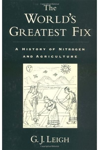 The World's Greatest Fix: A History of Nitrogen and Agriculture