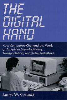 Couverture_The Digital Hand: How Computers Changed the Work of American Manufacturing, Transportation, and Retail Industries
