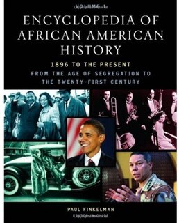 Encyclopedia of African American History, 1896 to the Present: From the Age of Segregation to the Twenty-first Century Five-volume set