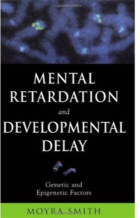 Mental Retardation and Developmental Delay: Genetic and Epigenetic Factors