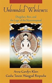 Unbounded Wholeness: Dzogchen, Bon, and the Logic of the Nonconceptual