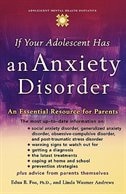 If Your Adolescent Has an Anxiety Disorder: An Essential Resource for Parents