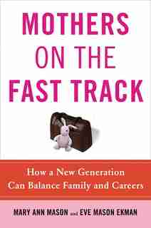 Mothers On The Fast Track: How A New Generation Can Balance Family And Careers de Mary Ann Mason