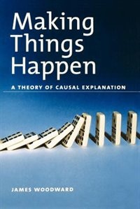 Making Things Happen: A Theory of Causal Explanation