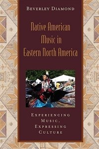 Couverture_Native American Music in Eastern North America: Experiencing Music, Expressing Culture Includes CD