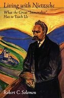 Living with Nietzsche: What the Great Immoralist Has to Teach Us