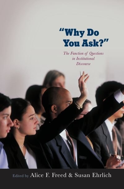 Why Do You Ask?: The Function of Questions in Institutional Discourse