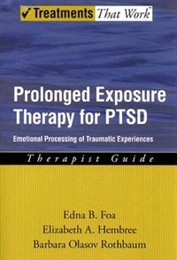 Front cover_Prolonged Exposure Therapy for PTSD: Emotional Processing of Traumatic Experiences Therapist Guide
