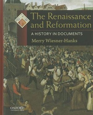 The Renaissance and Reformation: A History in Documents