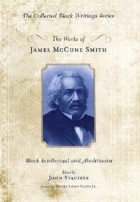 The Works of James McCune Smith: Black Intellectual and Abolitionist