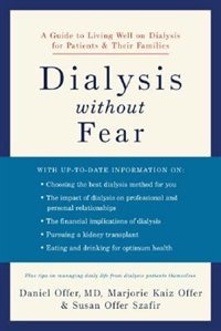 Dialysis Without Fear: A Guide to Living Well on Dialysis for Patients and Their Families