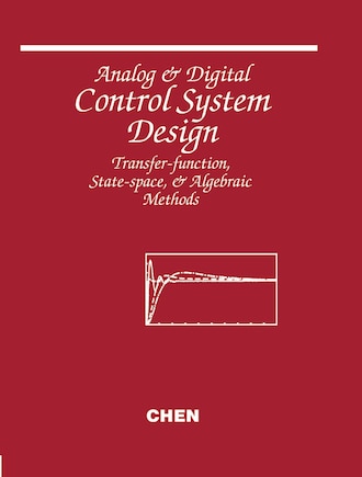 Analog And Digital Control System Design: Transfer-Function, State-Space, and Algebraic Methods