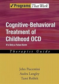 Couverture_Cognitive Behavioral Treatment of Childhood OCD: It's Only a False Alarm Therapist Guide