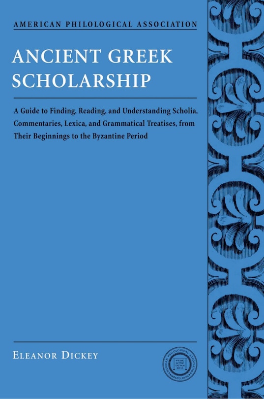Couverture_Ancient Greek Scholarship: A Guide to Finding, Reading, and Understanding Scholia, Commentaries, Lexica, and Grammatical Treatises