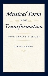 Musical Form and Transformation: Four Analytic Essays