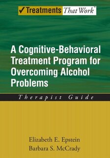 Front cover_Overcoming Alcohol Use Problems: A Cognitive-Behavioral Treatment Program Therapist Guide