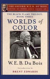 The Black Flame Trilogy: Book Three, Worlds of Color: The Oxford W. E. B. Du Bois, Volume 13