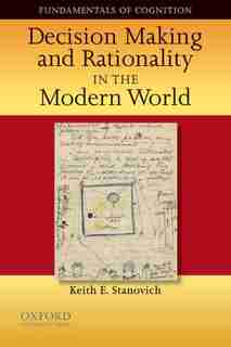 Decision Making and Rationality in the Modern World by Keith E. Stanovich
